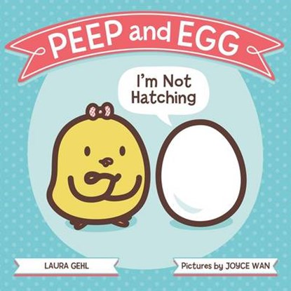 Peep and Egg: I'm Not Hatching, Laura Gehl - Gebonden - 9780374305420