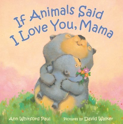 If Animals Said I Love You, Mama, Ann Whitford Paul - Gebonden - 9780374391942