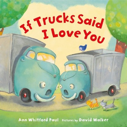 If Trucks Said I Love You, Ann Whitford Paul - Gebonden - 9780374394042