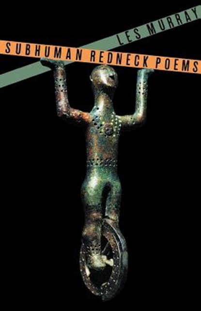 Subhuman Redneck Poems, Les A. Murray - Paperback - 9780374525385