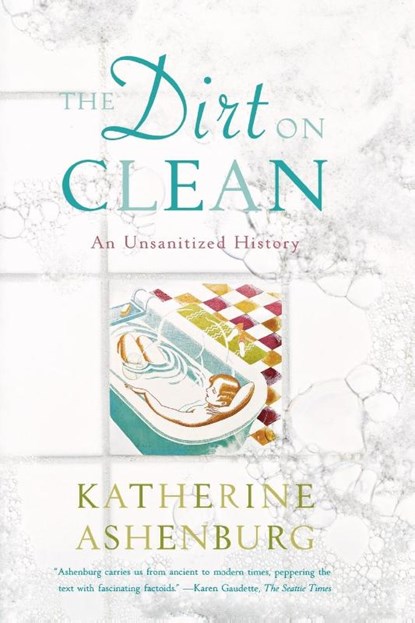 The Dirt on Clean, Katherine Ashenburg - Paperback - 9780374531379