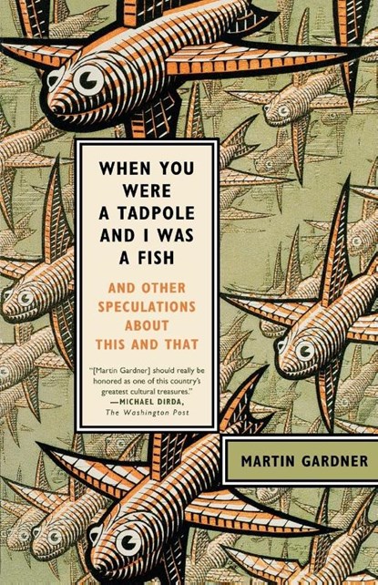 When You Were a Tadpole and I Was a Fish, Martin Gardner - Paperback - 9780374532413