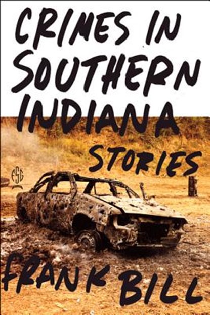 Crimes in Southern Indiana, Frank Bill - Paperback - 9780374532888