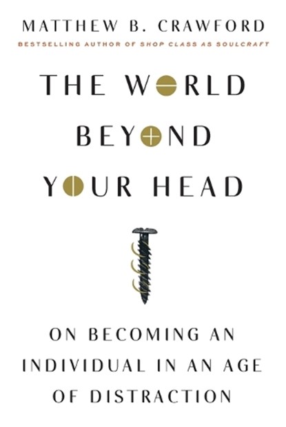 The World Beyond Your Head, Matthew B. Crawford - Paperback - 9780374535919