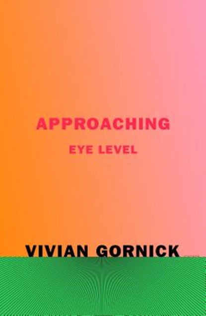 APPROACHING EYE LEVEL, Vivian Gornick - Paperback - 9780374538255