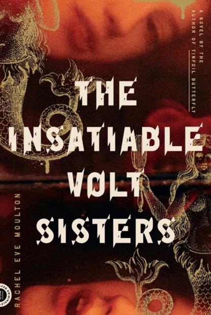 The Insatiable Volt Sisters, Rachel Eve Moulton - Paperback - 9780374538323