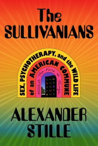 The Sullivanians, Alexander Stille - Ebook - 9780374600402
