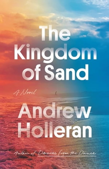 The Kingdom of Sand, Andrew Holleran - Ebook - 9780374600976
