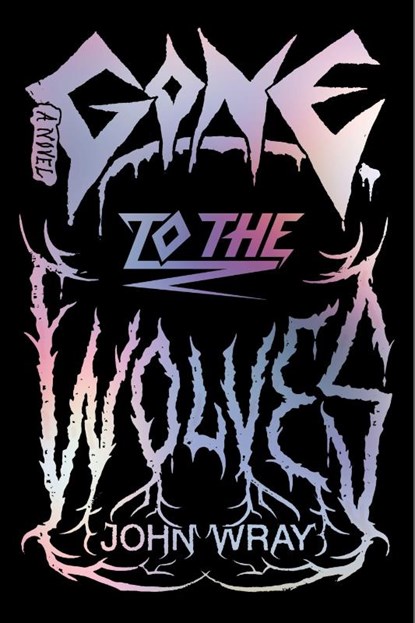Gone to the Wolves, John Wray - Gebonden - 9780374603335
