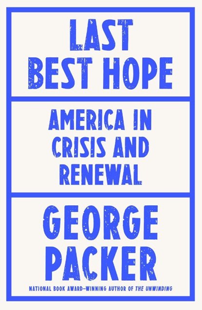 Last Best Hope, George Packer - Gebonden - 9780374603663