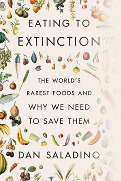 Eating to Extinction, Dan Saladino - Gebonden Gebonden - 9780374605322