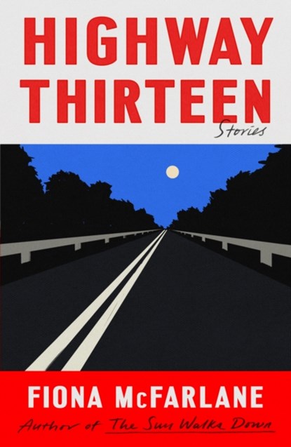 Highway Thirteen, Fiona McFarlane - Gebonden - 9780374606268