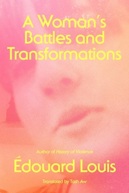 A Woman's Battles and Transformations, Edouard Louis - Gebonden - 9780374606749