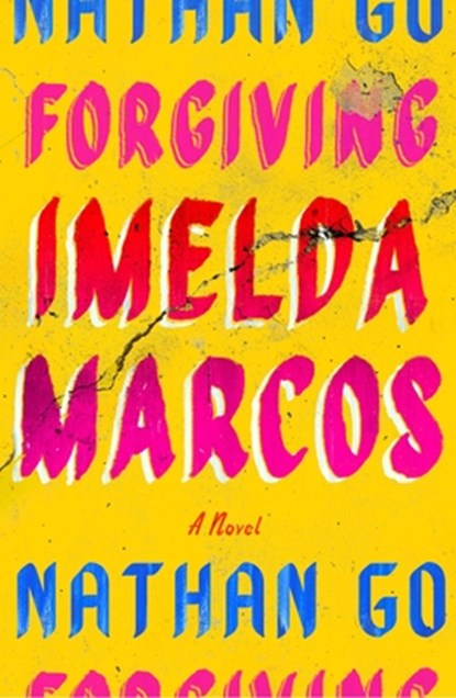 Forgiving Imelda Marcos, Nathan Go - Gebonden - 9780374606947