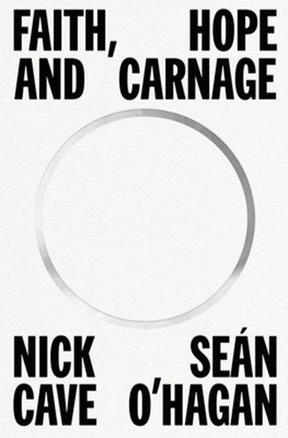 Faith, Hope and Carnage, Nick Cave ; Sean O'Hagan - Gebonden - 9780374607371
