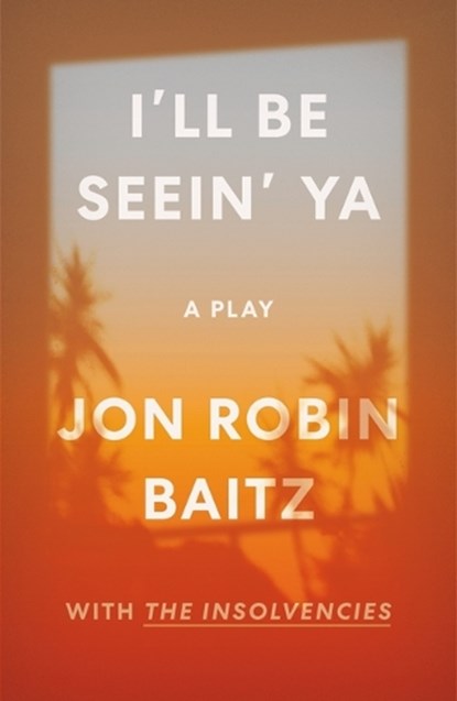 I'll Be Seein' Ya: A Play, Jon Robin Baitz - Paperback - 9780374607715