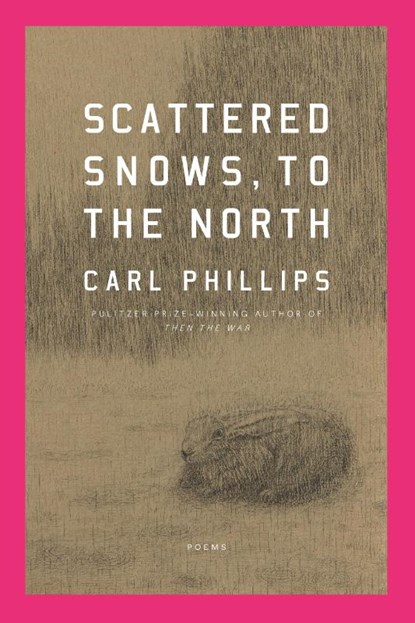 Scattered Snows, to the North, Carl Phillips - Paperback - 9780374609160
