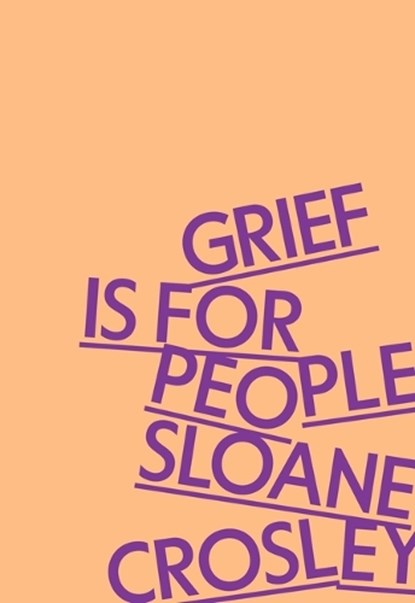 Grief Is for People, Sloane Crosley - Gebonden - 9780374609849