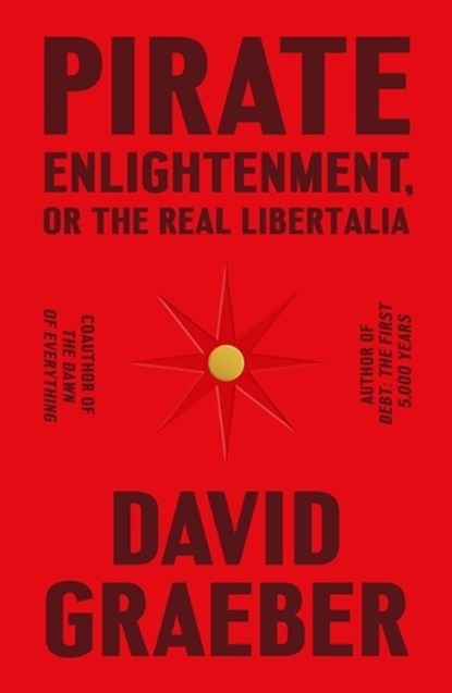 Pirate Enlightenment, or the Real Libertalia, David Graeber - Gebonden - 9780374610197
