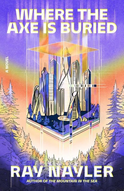 Nayler, R: Where the Axe Is Buried, Ray Nayler - Gebonden - 9780374615369