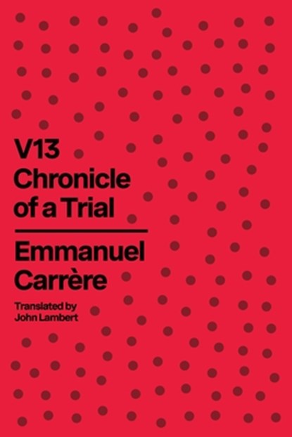V13: Chronicle of a Trial, Emmanuel Carrère - Gebonden - 9780374615703