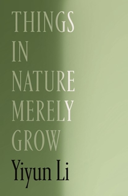 Things in Nature Merely Grow, Yiyun Li - Gebonden - 9780374617318