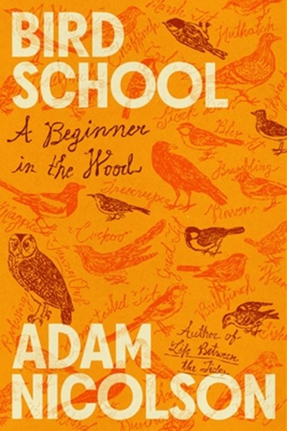 Bird School: A Beginner in the Wood, Adam Nicolson - Gebonden - 9780374617370