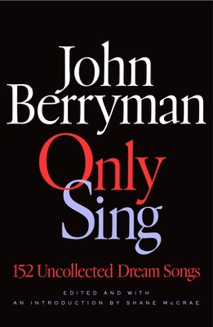 Only Sing: 152 Uncollected Dream Songs, John Berryman - Gebonden - 9780374617943