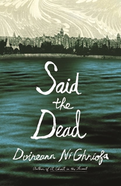 Said the Dead, Doireann Ni Ghriofa - Gebonden - 9780374618247