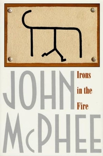 Irons in the Fire, John McPhee - Ebook - 9780374708474