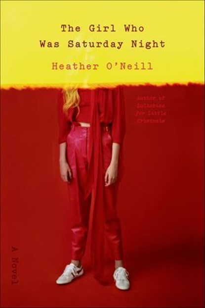 The Girl Who Was Saturday Night, Heather O'Neill - Ebook - 9780374709334