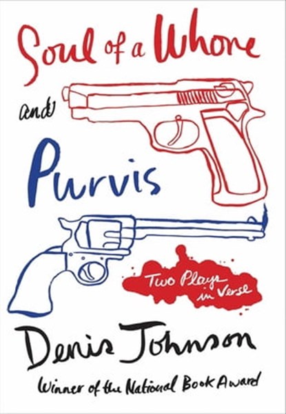 Soul of a Whore and Purvis, Denis Johnson - Ebook - 9780374709655