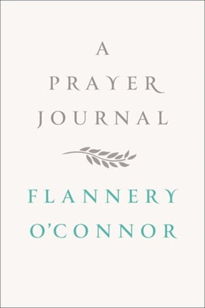 A Prayer Journal, Flannery O'Connor - Ebook - 9780374709693