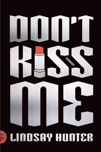 Don't Kiss Me, Lindsay Hunter - Ebook - 9780374710118