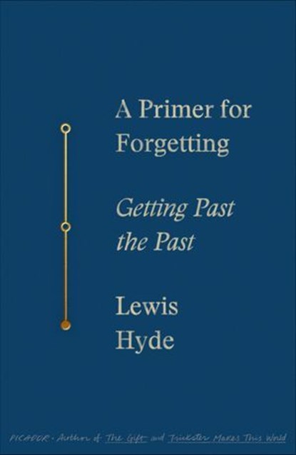 A Primer for Forgetting, Lewis Hyde - Ebook - 9780374710149