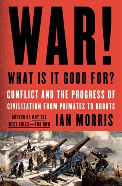 War! What Is It Good For?, Ian Morris - Ebook - 9780374711030