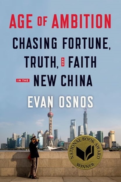 Age of Ambition: Chasing Fortune, Truth, and Faith in the New China, Evan Osnos - Ebook - 9780374712044
