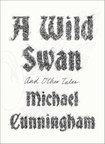 A Wild Swan, Michael Cunningham - Ebook - 9780374712600