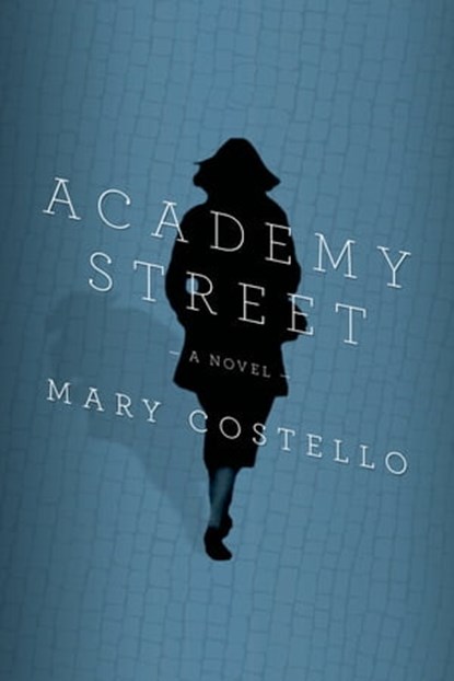 Academy Street, Mary Costello - Ebook - 9780374712754