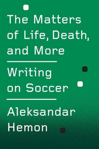 The Matters of Life, Death, and More, Aleksandar Hemon - Ebook - 9780374713164