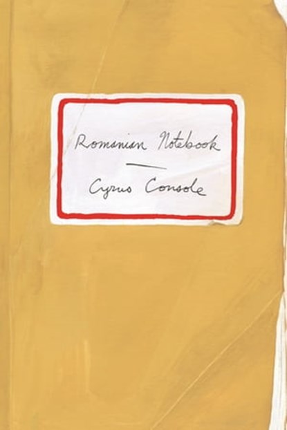Romanian Notebook, Cyrus Console - Ebook - 9780374713195