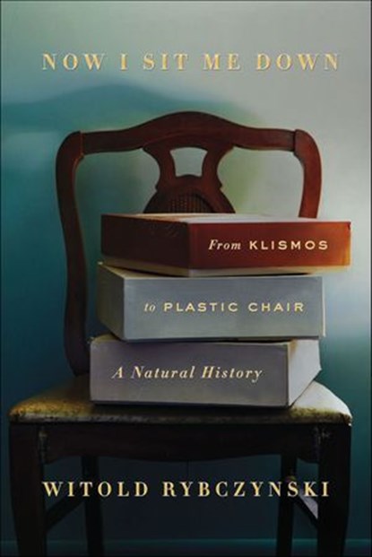Now I Sit Me Down, Witold Rybczynski - Ebook - 9780374713355