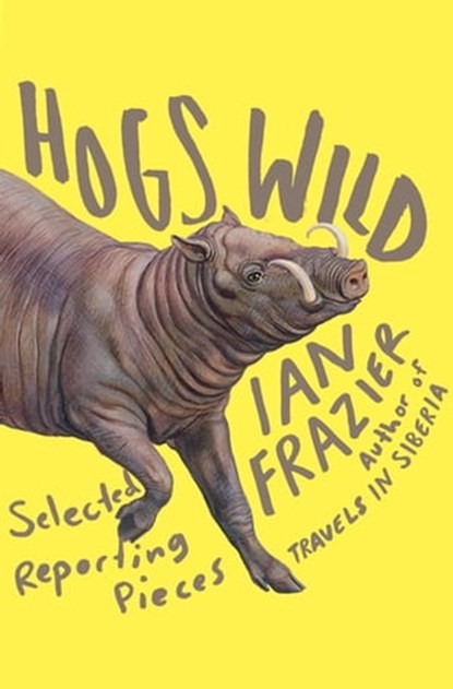 Hogs Wild, Ian Frazier - Ebook - 9780374713539