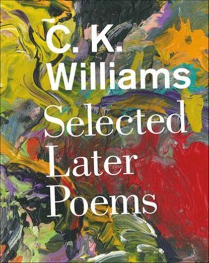 Selected Later Poems, C. K. Williams - Ebook - 9780374713720