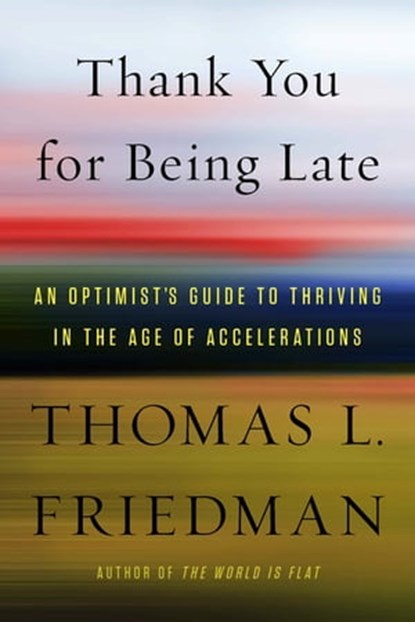 Thank You for Being Late, Thomas L. Friedman - Ebook - 9780374715144
