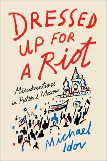 Dressed Up for a Riot, Michael Idov - Ebook - 9780374715922