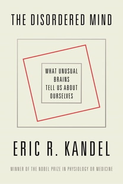 The Disordered Mind, Eric R. Kandel - Ebook - 9780374716103