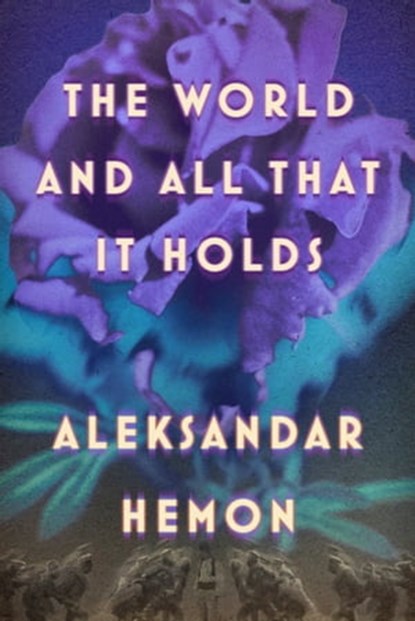 The World and All That It Holds, Aleksandar Hemon - Ebook - 9780374716264