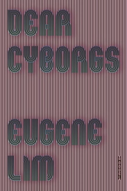 Dear Cyborgs, Eugene Lim - Ebook - 9780374716417