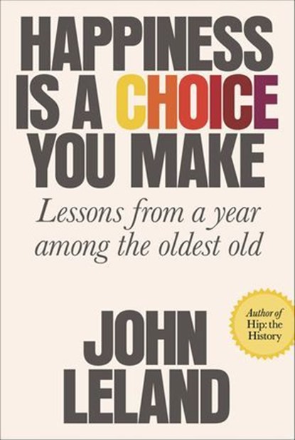 Happiness Is a Choice You Make, John Leland - Ebook - 9780374717056